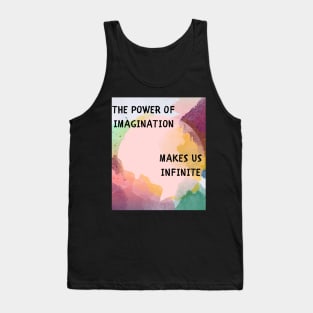 The power of imagination makes us infinite Tank Top